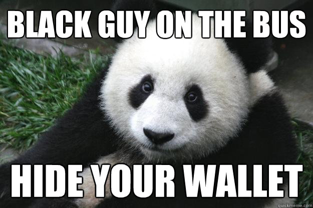 Black Guy on The bus hide your wallet  Racist panda