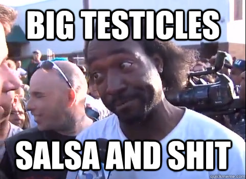 Big testicles Salsa and Shit  
