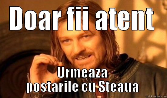 DOAR FII ATENT URMEAZA POSTARILE CU STEAUA Boromir