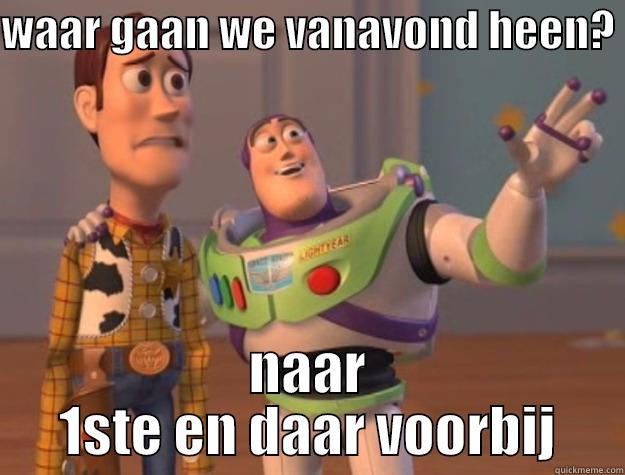 waar gaan we vanavond heen?  - WAAR GAAN WE VANAVOND HEEN?  NAAR 1STE EN DAAR VOORBIJ Toy Story