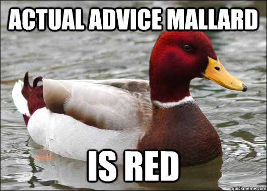 actual advice mallard is red  Malicious Advice Mallard