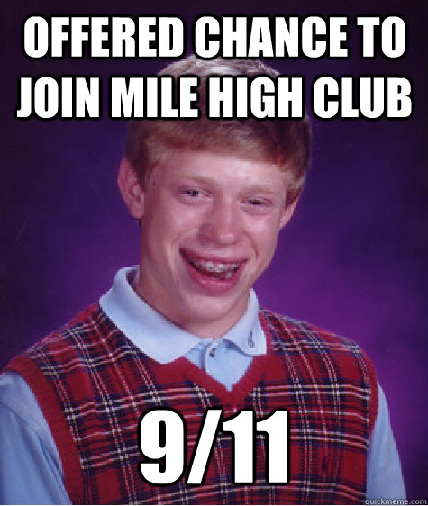 Offered chance to join mile high club 9/11  Bad Luck Brian