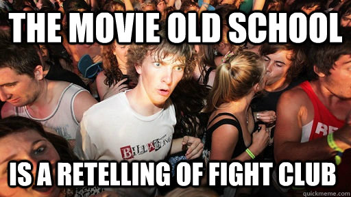 the movie old school is a retelling of fight club  Sudden Clarity Clarence