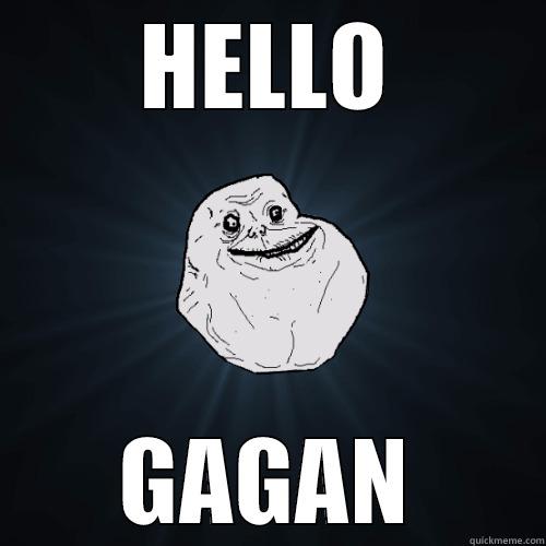HELLO GAGAN Forever Alone