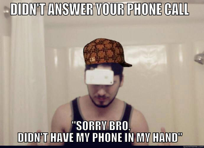 DIDN'T ANSWER YOUR PHONE CALL  