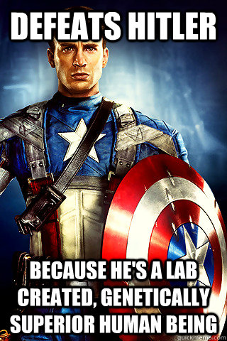 Defeats Hitler Because he's a lab created, genetically superior human being - Defeats Hitler Because he's a lab created, genetically superior human being  Capt. America Irony