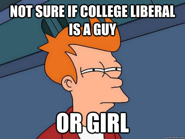 Not sure if College Liberal is a Guy or girl  Futurama Fry