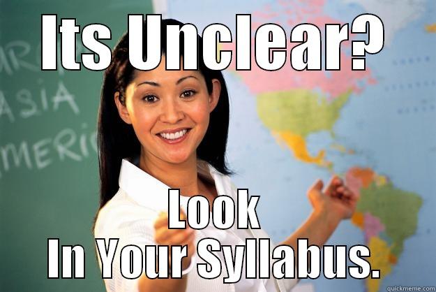 ITS UNCLEAR? LOOK IN YOUR SYLLABUS. Unhelpful High School Teacher