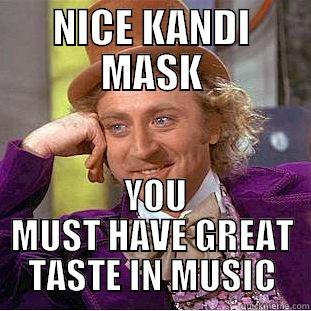 NICE KANDI MASK  YOU MUST HAVE GREAT TASTE IN MUSIC Condescending Wonka