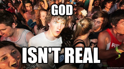 God Isn't real - God Isn't real  Sudden Clarity Clarence