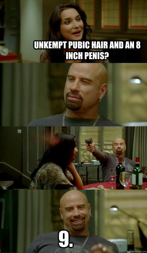 Unkempt pubic hair and an 8 inch penis? 9.  Skinhead John