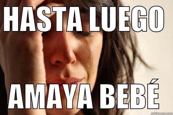 HASTA LUEGO AMAYA BEBÉ First World Problems