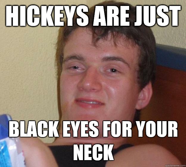 Hickeys are just Black eyes for your neck  10 Guy