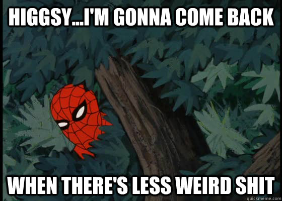 higgsy...i'm gonna come back when there's less weird shit  60s Spiderman