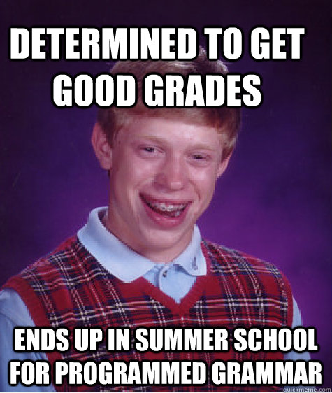 Determined To Get Good Grades Ends Up In Summer School For Programmed Grammar  Bad Luck Brain