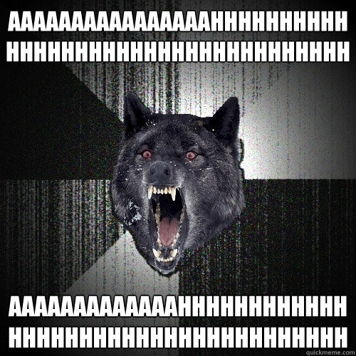 AAAAAAAAAAAAAAAAHHHHHHHHHHHHHHHHHHHHHHHHHHHHHHHHHHH AAAAAAAAAAAAAHHHHHHHHHHHHHHHHHHHHHHHHHHHHHHHHHHHH  Insanity Wolf