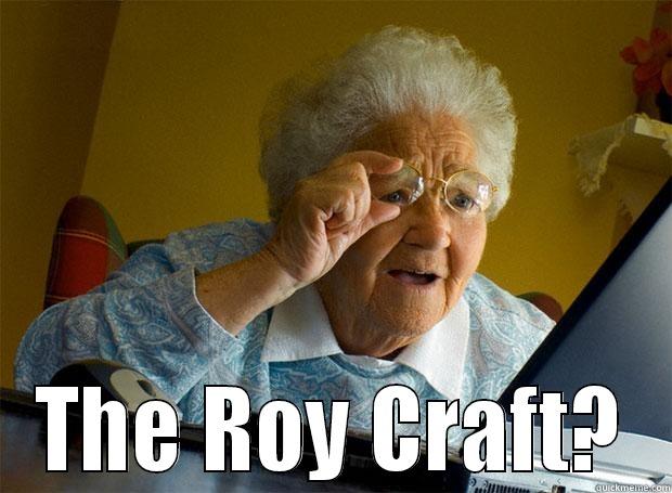  THE ROY CRAFT? Grandma finds the Internet