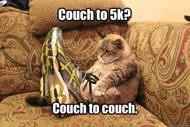 Couch to 5k? Couch to couch. - Couch to 5k? Couch to couch.  Misc