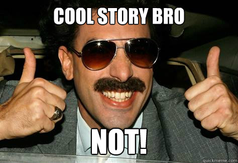 cool story bro not!  Borat