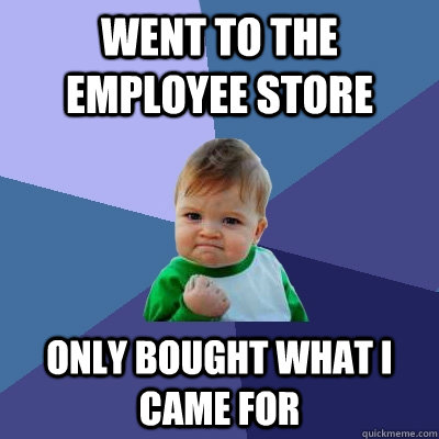 Went to the employee store only bought what I came for  Success Kid