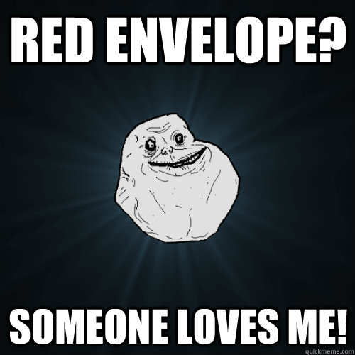 Red envelope? Someone loves me!  Forever Alone