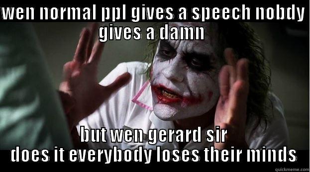 WEN NORMAL PPL GIVES A SPEECH NOBDY GIVES A DAMN  BUT WEN GERARD SIR DOES IT EVERYBODY LOSES THEIR MINDS Joker Mind Loss