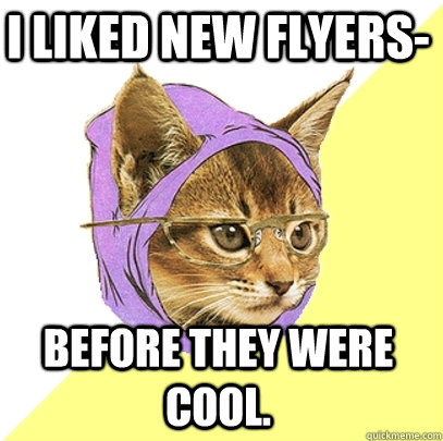 I liked New Flyers- Before they were cool.  Hipster Kitty