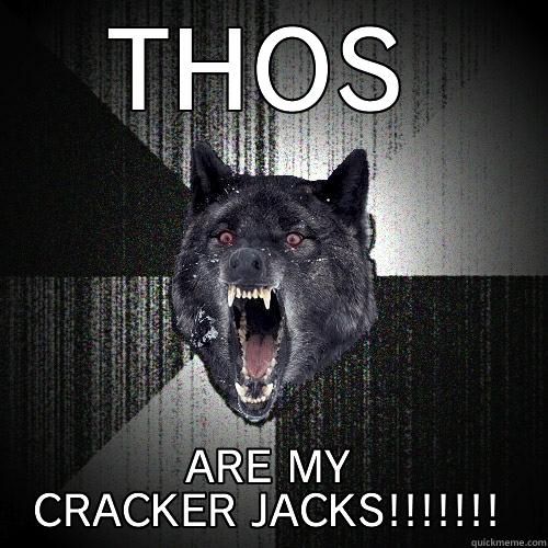 THOS ARE MY CRACKER JACKS!!!!!!! Insanity Wolf