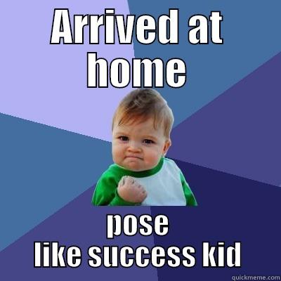 ARRIVED AT HOME POSE LIKE SUCCESS KID Success Kid