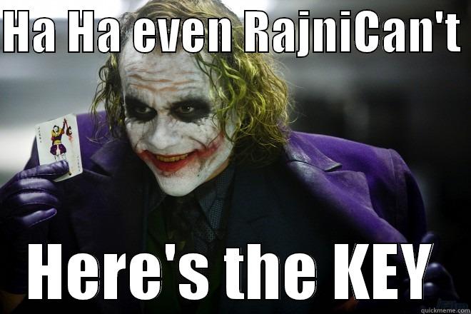 take it - HA HA EVEN RAJNICAN'T  HERE'S THE KEY Misc