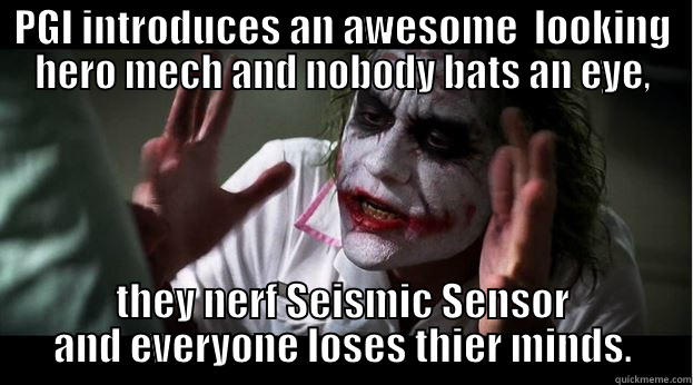 PGI INTRODUCES AN AWESOME  LOOKING HERO MECH AND NOBODY BATS AN EYE, THEY NERF SEISMIC SENSOR AND EVERYONE LOSES THIER MINDS. Joker Mind Loss