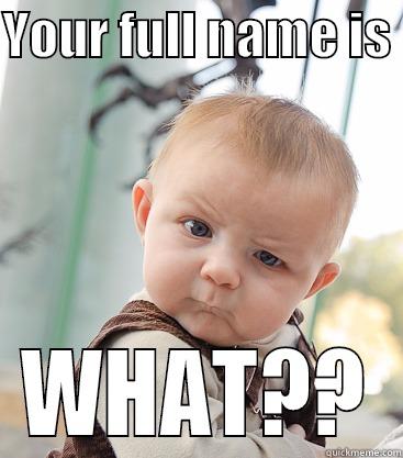 name what - YOUR FULL NAME IS  WHAT?? skeptical baby