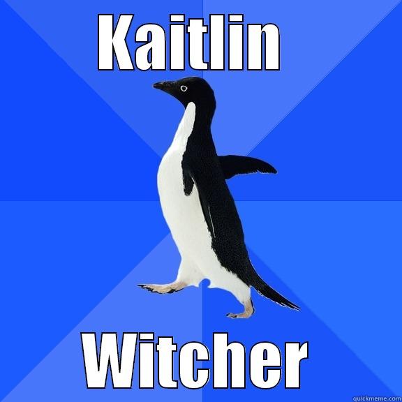 KAITLIN  WITCHER Socially Awkward Penguin