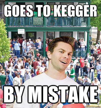 goes to kegger by mistake  