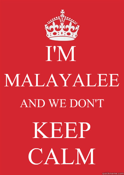 I'M MALAYALEE AND WE DON'T KEEP 
CALM  Keep calm or gtfo