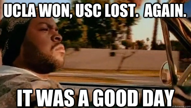 UCLA WON, USC LOST.  AGAIN. IT WAS A GOOD DAY - UCLA WON, USC LOST.  AGAIN. IT WAS A GOOD DAY  It was a good day