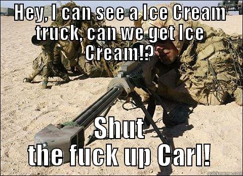 HEY, I CAN SEE A ICE CREAM TRUCK, CAN WE GET ICE CREAM!? SHUT THE FUCK UP CARL! Misc