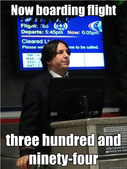 Now boarding flight three hundred and ninety-four  Air Snape