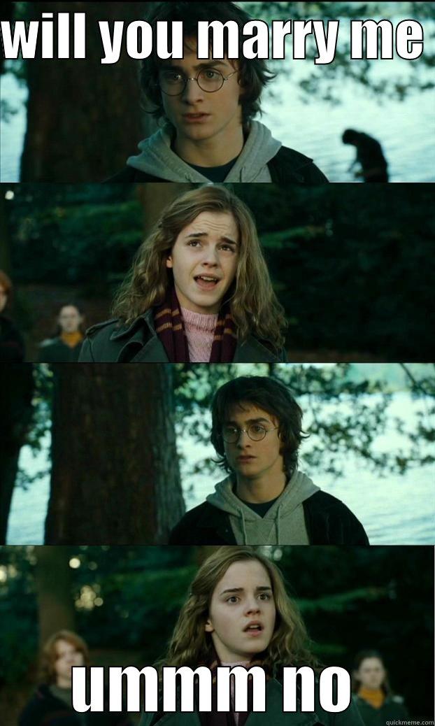 WILL YOU MARRY ME  UMMM NO Horny Harry