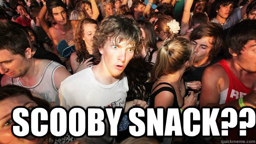  Scooby Snack??  Sudden Clarity Clarence