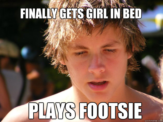 finally gets girl in bed plays footsie - finally gets girl in bed plays footsie  Blake Meme