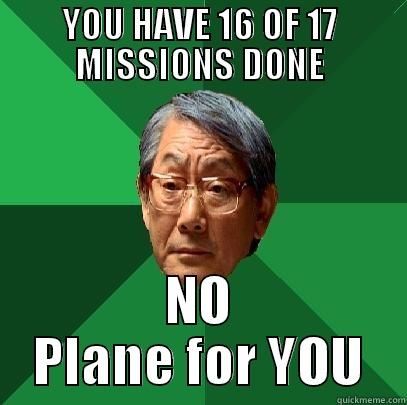 YOU HAVE 16 OF 17 MISSIONS DONE NO PLANE FOR YOU High Expectations Asian Father