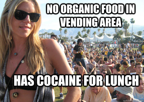 No organic food in vending area Has cocaine for lunch  