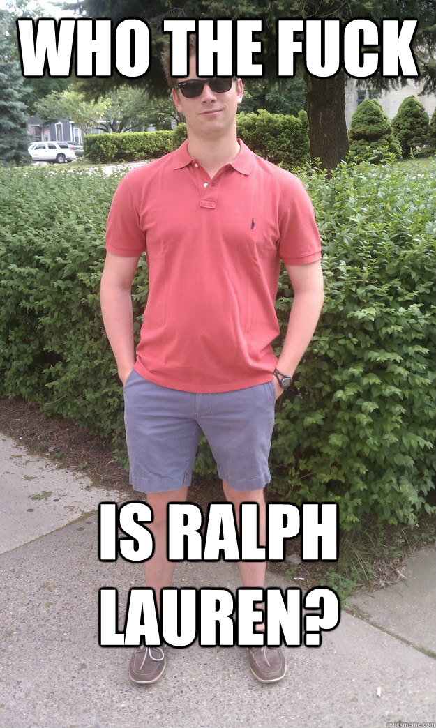 Who the fuck is ralph Lauren?  