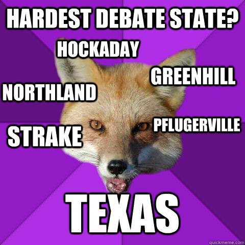 Hardest Debate State? Texas Strake  Hockaday Northland  Pflugerville   Greenhill    Forensics Fox