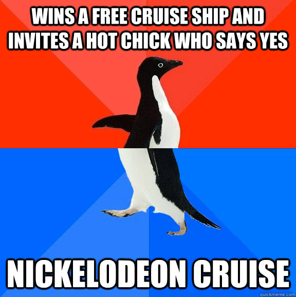 Wins a free cruise ship and invites a hot chick who says yes nickelodeon cruise  Socially Awesome Awkward Penguin