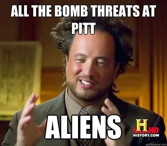 All the bomb threats at pitt aliens  Ancient Aliens