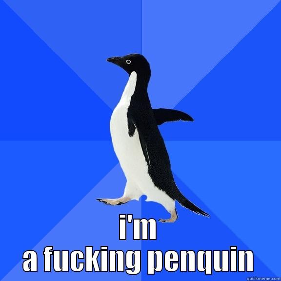  I'M A FUCKING PENQUIN Socially Awkward Penguin