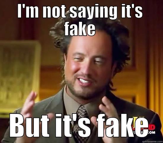 I'M NOT SAYING IT'S FAKE BUT IT'S FAKE Ancient Aliens