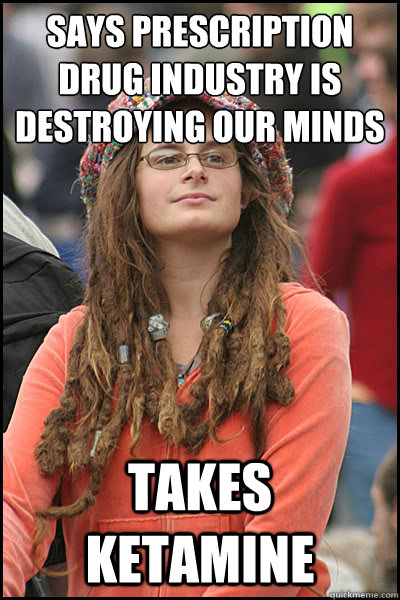 Says prescription drug industry is destroying our minds Takes Ketamine - Says prescription drug industry is destroying our minds Takes Ketamine  College Liberal